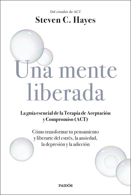 UNA MENTE LIBERADA.LA GUÍA ESENCIAL DE LA TERAPIA DE ACEPTACIÓN Y COMPROMISO(ACT) | 9788449336607 | HAYES,STEVEN C. | Libreria Geli - Librería Online de Girona - Comprar libros en catalán y castellano
