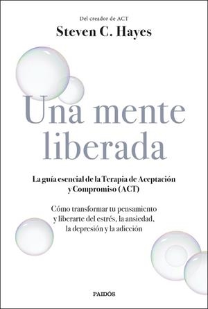 UNA MENTE LIBERADA.LA GUÍA ESENCIAL DE LA TERAPIA DE ACEPTACIÓN Y COMPROMISO(ACT) | 9788449336607 | HAYES,STEVEN C. | Llibreria Geli - Llibreria Online de Girona - Comprar llibres en català i castellà