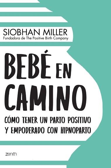 BEBÉ EN CAMINO.CÓMO TENER UN PARTO POSITIVO Y EMPODERADO CON HIPNOPARTO | 9788408222408 | MILLER,SIOBHAN | Libreria Geli - Librería Online de Girona - Comprar libros en catalán y castellano