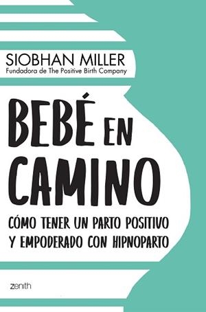 BEBÉ EN CAMINO.CÓMO TENER UN PARTO POSITIVO Y EMPODERADO CON HIPNOPARTO | 9788408222408 | MILLER,SIOBHAN | Llibreria Geli - Llibreria Online de Girona - Comprar llibres en català i castellà