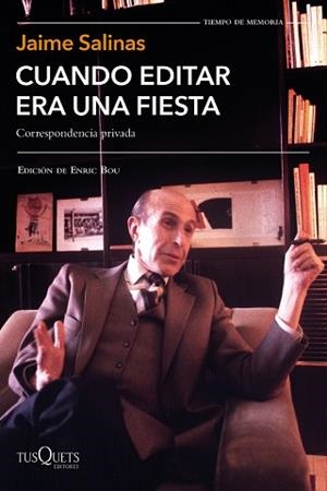 CUANDO EDITAR ERA UNA FIESTA.CORRESPONDENCIA PRIVADA | 9788490667842 | SALINAS,JAIME | Llibreria Geli - Llibreria Online de Girona - Comprar llibres en català i castellà