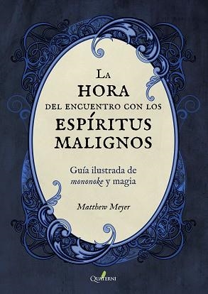 LA HORA DEL ENCUENTRO CON LOS ESPÍRITUS MALIGNOS.GUÍA ILUSTRADA DE MONONOKE Y MAGIA | 9788412044645 | MEYER,MATTHEW | Llibreria Geli - Llibreria Online de Girona - Comprar llibres en català i castellà