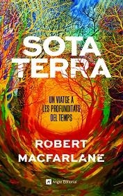 SOTA TERRA.UN VIATGE A LES PROFUNDITATS DEL TEMPS | 9788417214920 | MACFARLANE,ROBERT | Libreria Geli - Librería Online de Girona - Comprar libros en catalán y castellano