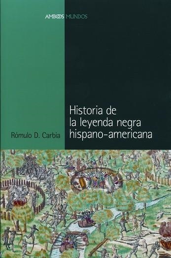 HISTORIA DE LA LEYENDA NEGRA HISPANO-AMERICANA | 9788495379894 | CARBIA,ROMULO | Libreria Geli - Librería Online de Girona - Comprar libros en catalán y castellano