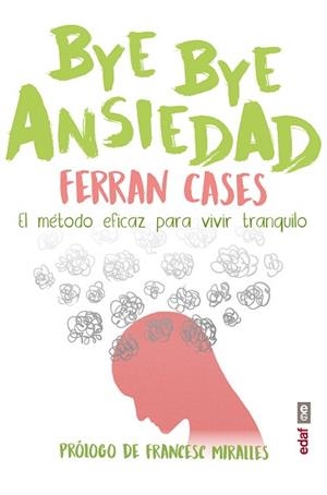BYE BYE ANSIEDAD.EL MÉTODO RÁPIDO Y EFI CAZ PARA VIVIR TRANQUILO | 9788441440050 | CASES,FERRAN | Libreria Geli - Librería Online de Girona - Comprar libros en catalán y castellano