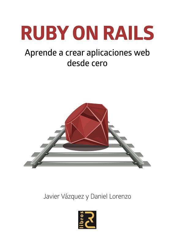 RUBY ON RAILS.APRENDE A CREAR APLICACIONES WEB DESDE CERO | 9788494897290 | VÁZQUEZ OLIVARES,JAVIER ARTURO/LORENZO MARTÍNEZ,DANIEL | Libreria Geli - Librería Online de Girona - Comprar libros en catalán y castellano