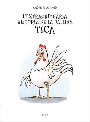 L'EXTRAORDINÀRIA HISTÒRIA DE LA GALLINA TICA | 9788447941964 | BOUCHARD,ANDRÉ | Llibreria Geli - Llibreria Online de Girona - Comprar llibres en català i castellà