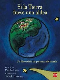 SI LA TIERRA FUESE UNA ALDEA.UN LIBRO SOBRE LAS PERSONAS DEL MUNDO | 9788467577921 | SMITH, DAVID J. | Llibreria Geli - Llibreria Online de Girona - Comprar llibres en català i castellà