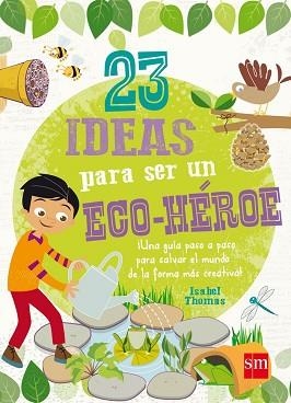 23 IDEAS PARA SER UN ECO-HEROE | 9788467574708 | THOMAS, ISABEL | Llibreria Geli - Llibreria Online de Girona - Comprar llibres en català i castellà