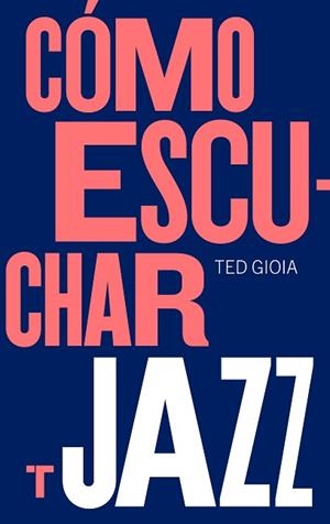 CÓMO ESCUCHAR JAZZ | 9788417866617 | GIOIA,TED | Llibreria Geli - Llibreria Online de Girona - Comprar llibres en català i castellà