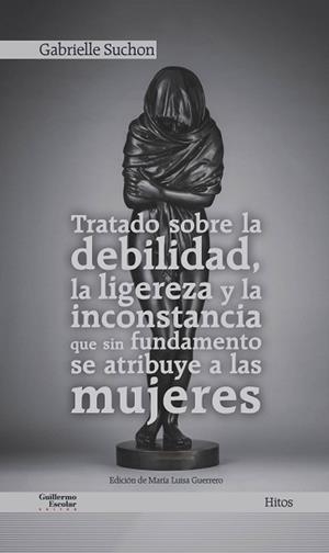 TRATADO SOBRE LA DEBILIDAD,LA LIGEREZA Y LA INCONSTANCIA QUE SIN FUNDAMENTO SE ATRIBUYE A LAS MUJERES | 9788418093173 | SUCHON,GABRIELLE | Libreria Geli - Librería Online de Girona - Comprar libros en catalán y castellano