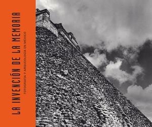 LA INVENCIÓN DE LA MEMORIA.FOTOGRAFÍA Y ARQUEOLOGÍA EM MÉXICO | 9788417866228 | Llibreria Geli - Llibreria Online de Girona - Comprar llibres en català i castellà