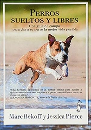 PERROS SUELTOS Y LIBRES.UNA GUÍA DE CAMPO PARA DAR A TU PERRO LA MEJOR VIDA POSIBLE | 9788494290084 | BEKOFF,MARC/PIERCE,JESSICA | Llibreria Geli - Llibreria Online de Girona - Comprar llibres en català i castellà