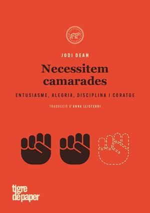 NECESSITEM CAMARADES.ENTUSIASME,ALEGRIA,DISCIPLINA I CORATGE | 9788416855636 | DEAN,JODI | Llibreria Geli - Llibreria Online de Girona - Comprar llibres en català i castellà