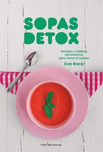 SOPAS DETOX.RECETAS Y HÁBITOS ALIMENTARIOS PARA SANAR EL CUERPO | 9788416918720 | ROCA,EVA | Libreria Geli - Librería Online de Girona - Comprar libros en catalán y castellano