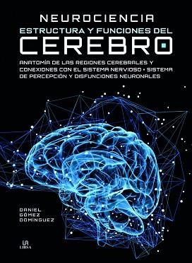 NEUROCIENCIA ESTRUCTURA Y FUNCIONES DEL CEREBRO | 9788466232708 | GÓMEZ DOMÍNGUEZ,DANIEL | Libreria Geli - Librería Online de Girona - Comprar libros en catalán y castellano