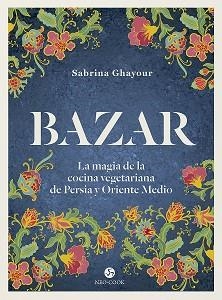 BAZAR.LA MAGIA DE LA COCINA VEGETARIANA DE PERSIA Y ORIENTE MEDIO | 9788415887492 | GHAYOUR,SABRINA | Llibreria Geli - Llibreria Online de Girona - Comprar llibres en català i castellà
