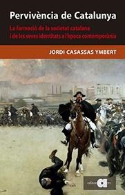 PERVIVÈNCIA DE CATALUNYA.LA FORMACIÓ DE LA SOCIETAT CATALANA I LES SEVES IDENTITATS | 9788416260836 | CASASSAS YMBERT,JORDI | Llibreria Geli - Llibreria Online de Girona - Comprar llibres en català i castellà