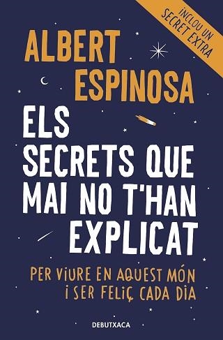ELS SECRETS QUE MAI NO T'HAN EXPLICAT PER VIURE EN AQUEST MÓN I SER FELIÇ CADA DIA | 9788418132490 | ESPINOSA,ALBERT | Libreria Geli - Librería Online de Girona - Comprar libros en catalán y castellano