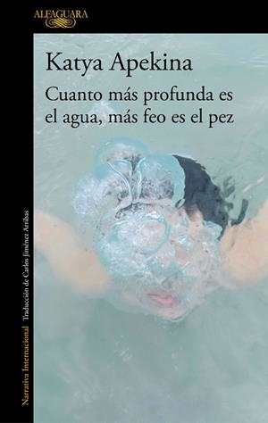 CUANTO MÁS PROFUNDA ES EL AGUA,MÁS FEO ES EL PEZ | 9788420438771 | APEKINA,KATYA | Llibreria Geli - Llibreria Online de Girona - Comprar llibres en català i castellà