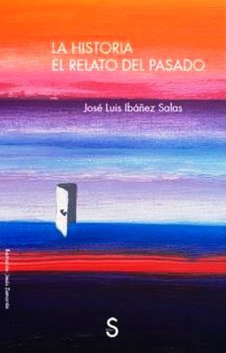 LA HISTORIA.EL RELATO DEL PASADO | 9788477379201 | IBAÑEZ SALAS,JOSÉ LUIS | Libreria Geli - Librería Online de Girona - Comprar libros en catalán y castellano