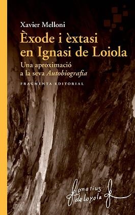 ÈXODE I ÈXTASI EN IGNASI DE LOIOLA.UNA APROXIMACIÓ A LA SEVA AUTOBIOGRAFIA | 9788417796334 | MELLONI,XAVIER | Libreria Geli - Librería Online de Girona - Comprar libros en catalán y castellano