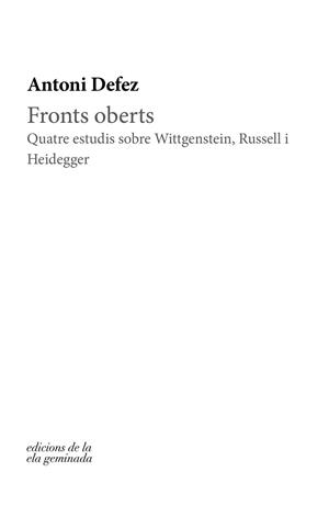 FRONTS OBERTS.QUATRE ESTUDIS SOBRE WITTGENSTEIN,RUSSELL I HEIDEGGER | 9788412143010 | DEFEZ,ANTONI | Llibreria Geli - Llibreria Online de Girona - Comprar llibres en català i castellà