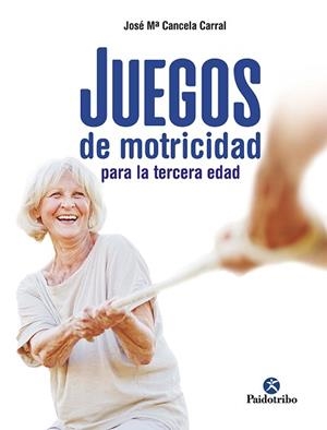 JUEGOS DE MOTRICIDAD PARA LA TERCERA EDAD | 9788499107790 | CANCELA CORRAL,JOSÉ MARÍA | Libreria Geli - Librería Online de Girona - Comprar libros en catalán y castellano