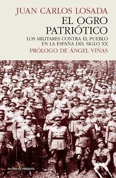 EL OGRO PATRIÓTICO.LOS MILITARES CONTRA EL PUEBLO EN LA ESPAÑA DEL SIGLO XX | 9788412138306 | LOSADA,JUAN CARLOS | Libreria Geli - Librería Online de Girona - Comprar libros en catalán y castellano