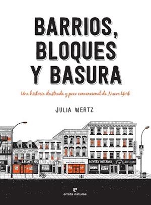BARRIOS,BLOQUES Y BASURA.UNA HISTORIA ILUSTRADA Y POCO CONVENCIONAL DE NUEVA YORK | 9788417800505 | WERTZ,JULIA | Libreria Geli - Librería Online de Girona - Comprar libros en catalán y castellano