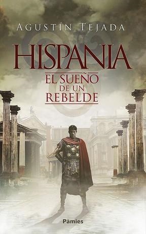 HISPANIA.EL SUEÑO DE UN REBELDE | 9788416970711 | TEJADA NAVAS,AGUSTÍN | Llibreria Geli - Llibreria Online de Girona - Comprar llibres en català i castellà