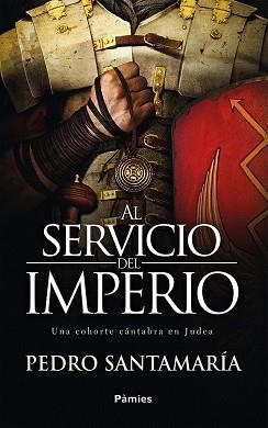 AL SERVICIO DEL IMPERIO.UNA COHORTE CÁNTABRA EN JUDEA | 9788416970773 | SANTAMARÍA FERNÁNDEZ,PEDRO | Libreria Geli - Librería Online de Girona - Comprar libros en catalán y castellano