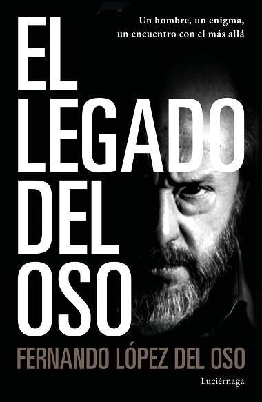 EL LEGADO DEL OSO.UN HOMBRE,UN ENIGMA,UN ENCUENTRO CON EL MÁS ALLÁ | 9788418015113 | LÓPEZ DEL OSO,FERNANDO | Llibreria Geli - Llibreria Online de Girona - Comprar llibres en català i castellà