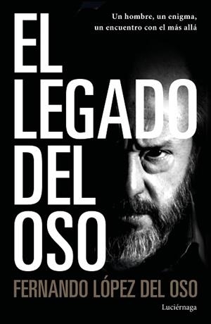 EL LEGADO DEL OSO.UN HOMBRE,UN ENIGMA,UN ENCUENTRO CON EL MÁS ALLÁ | 9788418015113 | LÓPEZ DEL OSO,FERNANDO | Libreria Geli - Librería Online de Girona - Comprar libros en catalán y castellano