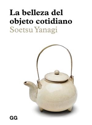 LA BELLEZA DEL OBJETO COTIDIANO | 9788425232985 | YANAGI,SOETSU | Llibreria Geli - Llibreria Online de Girona - Comprar llibres en català i castellà