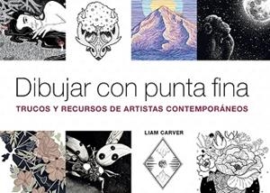 DIBUJAR CON PUNTA FINA.TRUCOS Y RECURSOS DE ARTISTAS CONTEMPORÁNEOS | 9788425232497 | CARVER,LIAM | Llibreria Geli - Llibreria Online de Girona - Comprar llibres en català i castellà