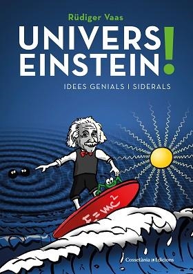UNIVERS EINSTEIN! IDEES GENIALS I SIDERALS | 9788490349298 | VAAS,RÜDIGER | Libreria Geli - Librería Online de Girona - Comprar libros en catalán y castellano