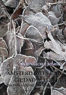 ÁMSTERDAM ES UNA CIUDAD MALDITA.DIARIOS AMSTERDAMESES(2014-2019) | 9788494976735 | CRUZ ROMERO, ANTONIO | Llibreria Geli - Llibreria Online de Girona - Comprar llibres en català i castellà