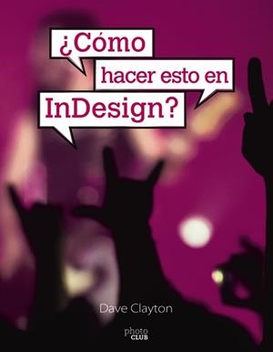 CÓMO HACER ESTO EN INDESIGN? | 9788441542266 | CLAYTON,DAVE | Llibreria Geli - Llibreria Online de Girona - Comprar llibres en català i castellà