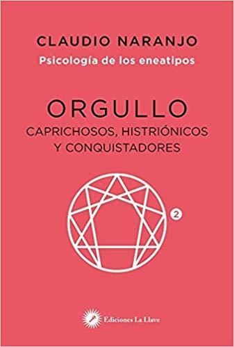 ORGULLO.CAPRICHOSOS,HISTRIONICOS Y CONQUISTADORES(PSICOLOGIA DE LOS ENEATIPOS-5) | 9788416145461 | NARANJO,CLAUDIO | Llibreria Geli - Llibreria Online de Girona - Comprar llibres en català i castellà