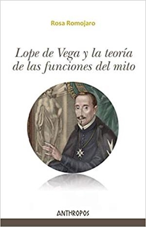 LOPE DE VEGA Y LA TEORIA DE LAS FUNCIONES DEL MITO | 9788416421459 | ROMOJARO,ROSA | Libreria Geli - Librería Online de Girona - Comprar libros en catalán y castellano