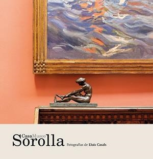 CASA MUSEO SOROLLA | 9788484788812 | CASALS COLL,LLUÍS/VARELA AGÜÍ,ENRIQUE | Llibreria Geli - Llibreria Online de Girona - Comprar llibres en català i castellà
