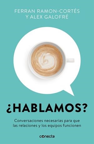 HABLAMOS? CONVERSACIONES NECESARIAS PARA QUE LAS RELACIONES Y LOS EQUIPOS FUNCIONEN | 9788416883967 | RAMON-CORTÉS,FERRAN/GALOFRÉ,ALEX | Llibreria Geli - Llibreria Online de Girona - Comprar llibres en català i castellà