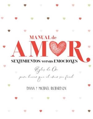 MANUAL DE AMOR.SENTIMIENTOS VERSUS EMOCIONES.REGLAS DE ORO PARA HACER QUE EL AMOR SEA FÁCIL | 9788416972739 | RICHARDSON,DIANA/RICHARDSON,MICHAEL | Libreria Geli - Librería Online de Girona - Comprar libros en catalán y castellano