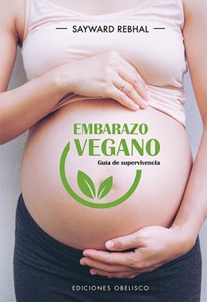 EMBARAZO VEGANO.GUÍA DE SUPERVIVENCIA | 9788491115670 | REBHAL,SAYWARD | Llibreria Geli - Llibreria Online de Girona - Comprar llibres en català i castellà