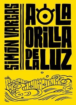 A LA ORILLA DE LA LUZ | 9788420453224 | VARGAS,SIMON | Libreria Geli - Librería Online de Girona - Comprar libros en catalán y castellano