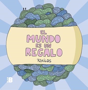 EL MUNDO ES UN REGALO | 9788417809294 | 72 KILOS | Libreria Geli - Librería Online de Girona - Comprar libros en catalán y castellano