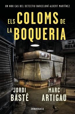 ELS COLOMS DE LA BOQUERIA(DETECTIU ALBERT MARTÍNEZ 2) | 9788418132278 | BASTÉ,JORDI/ARTIGAU,MARC | Libreria Geli - Librería Online de Girona - Comprar libros en catalán y castellano