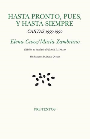 HASTA PRONTO,PUES,Y HASTA SIEMPRE.CARTAS 1955-1990 | 9788417830892 | ZAMBRANO,MARÍA/CROCE,ELENA | Llibreria Geli - Llibreria Online de Girona - Comprar llibres en català i castellà