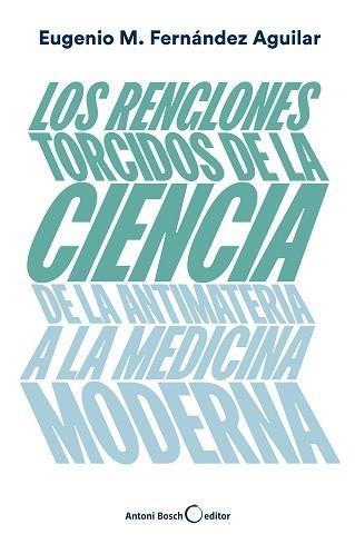 LOS RENGLONES TORCIDOS DE LA CIENCIA.DE LA ANTIMATERIA A LA MEDICINA MODERNA | 9788494997921 | FERNÁNDEZ AGUILAR,EUGENIO M. | Llibreria Geli - Llibreria Online de Girona - Comprar llibres en català i castellà
